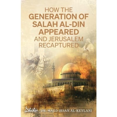How The Generation Of Salah Al-Din Appeared And Jerusalem Recaptured - Majid Irsan Al-Keylani