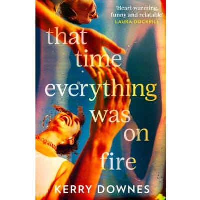 That Time Everything Was On Fire - Kerry Downes