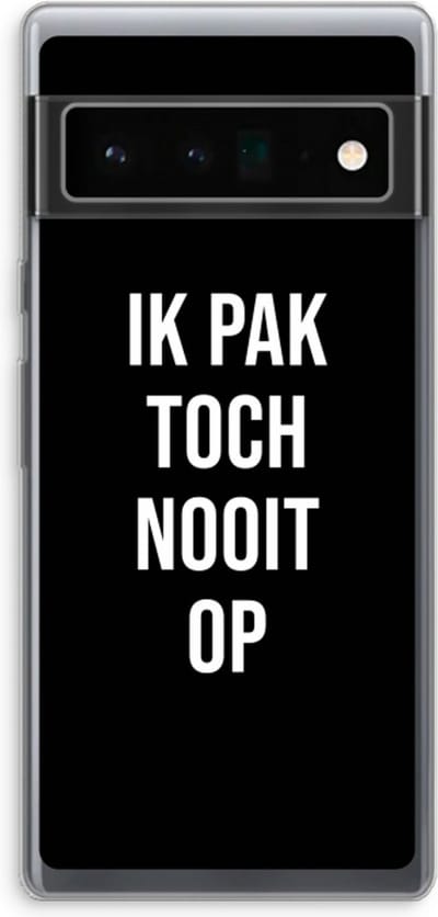 Case Company® - Hoesje geschikt voor Google Pixel 6 Pro hoesje - Ik pak nooit op - Zwart - Soft Cover Telefoonhoesje - Bescherming aan alle Kanten en Schermrand