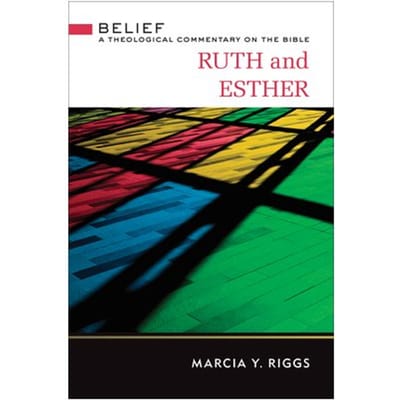 Ruth And Esther - Belief: A Theological Commentary On The Bible - Marcia Y. Riggs