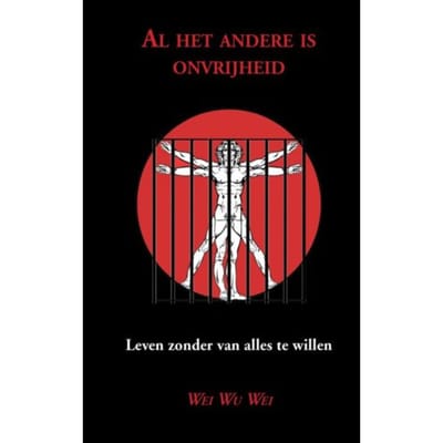 Al Het Andere Is Onvrijheid - Wei Wu Wei