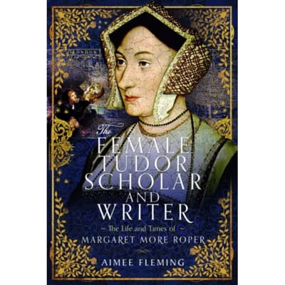 The Female Tudor Scholar And Writer - Fleming, Aimee