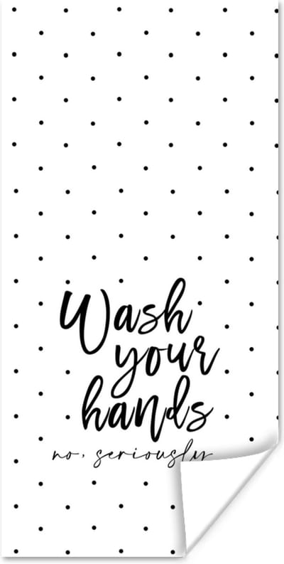 Poster Spreuken - Quotes - Wash your hands no seriously - Wassen - Hadden - 80x160 cm