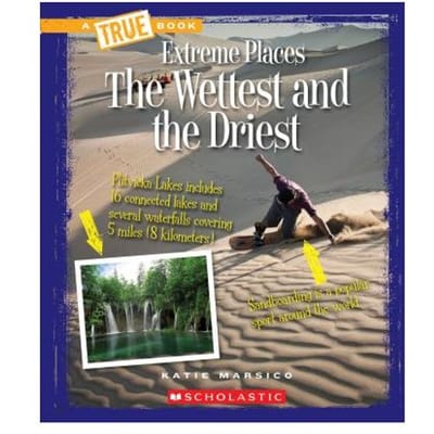 The Wettest And The Driest (A True Book: Extreme Places) - Katie Marsico