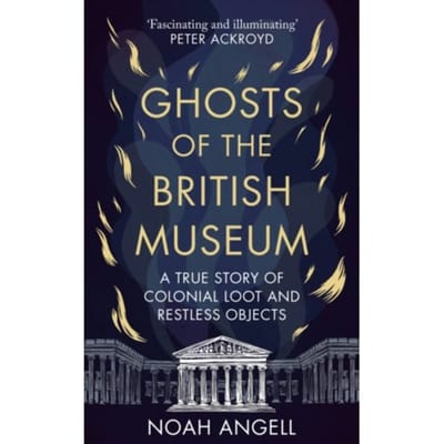 Ghosts Of The British Museum - Noah Angell