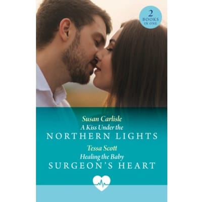 A Kiss Under The Northern Lights / Healing The Baby Surgeon's Heart - Susan Carlisle