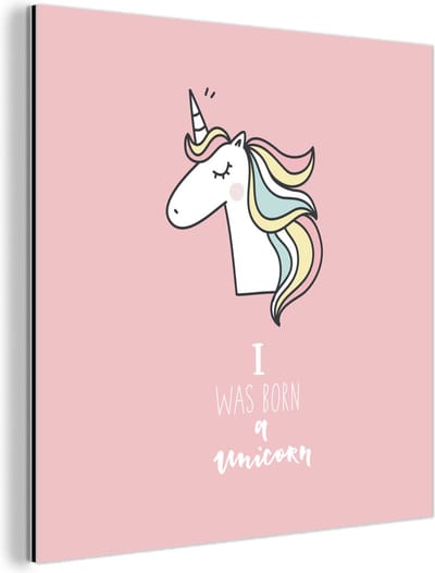 Wanddecoratie Metaal - Aluminium Schilderij Industrieel - Unicorn - Quotes - Roze - I was born a unicorn - Meisjes - Kind - 90x90 cm - Dibond - Foto op aluminium - Industriële muurdecoratie - Voor de woonkamer/slaapkamer