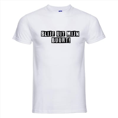 BLIJF UIT MIJN BUURT ! T-shirt - 100% Katoen - Maat XS - Classic Fit - Wit