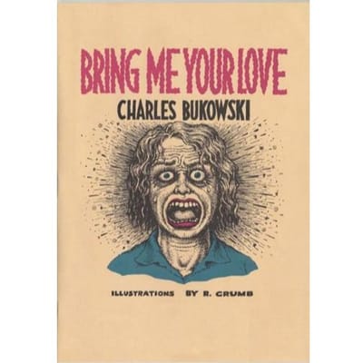 Bring Me Your Love - Charles Bukowski