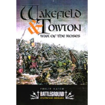 From Wakefield And Towton: The Wars Of The Roses - Philip A. Haigh