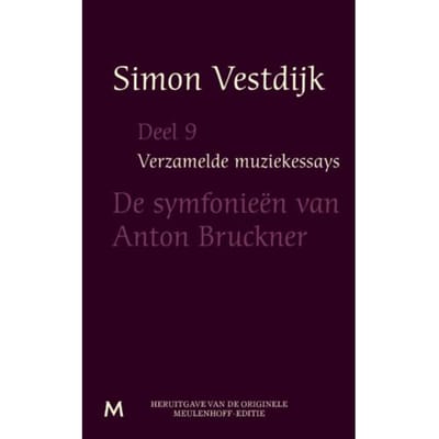 De Symfonieën Van Anton Bruckner - Verzamelde Muziekessays - Simon Vestdijk