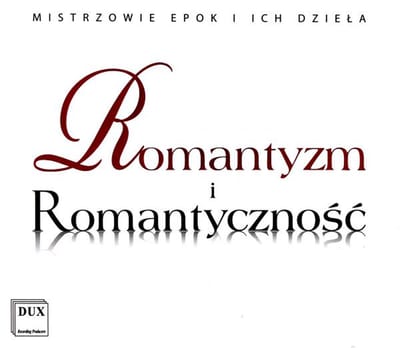 Romantyzm i Romantyczność (MISTRZOWIE EPOKI I ICH DZIEŁA) (DUX) [CD]