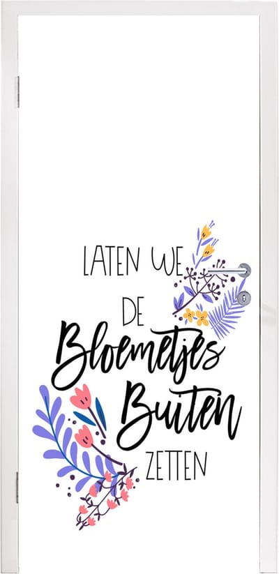 Deursticker Spreuken - Laten we de bloemetjes buiten zetten - Quotes - 95x235 cm - Deurposter