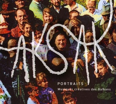 Aksak - Portraits (Musiques Créatives Des Balkans) (CD)
