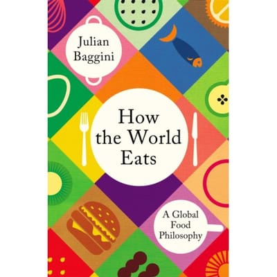 How The World Eats - Julian Baggini