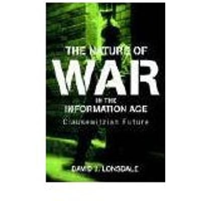 The Nature Of War In The Information Age - David J. Lonsdale