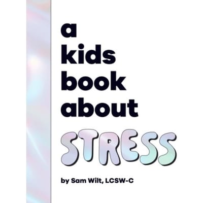 A Kids Book About Stress - A Kids Book - Sam Wilt