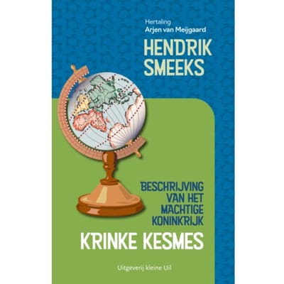 Beschrijving Van Het Machtige Koninkrijk Krinke Kesmes - Hendrik Smeeks