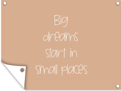 Muurdecoratie buiten Spreuken - Quotes - Big dreams start in small places - Dromen - 160x120 cm - Tuindoek
