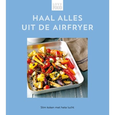 Haal Alles Uit De Airfryer - Love Food - Nextquisite archive