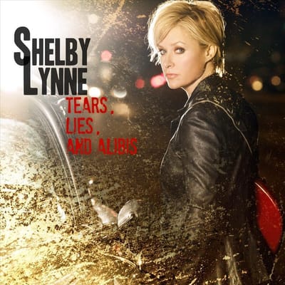 Tears, Lies And Alibis - Shelby Lynne