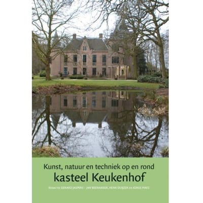 Kunst, Natuur En Techniek Op En Rond Kasteel Keukenhof - Jaarboek Kasteel Keukenhof
