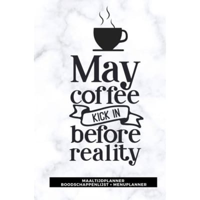 Maaltijdplanner 'May Coffee Kick In Before Reality ' - Gold Arts Books