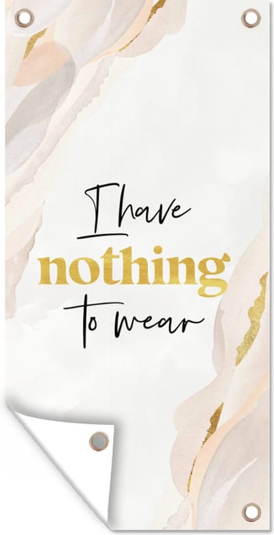 Schuttingposter Kinderen - Spreuken - Goud - I have nothing to wear - Quotes - 100x200 cm - Tuindoek