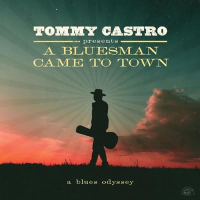 A Bluesman Came To Town: A Blues Odyssey - Tommy Castro