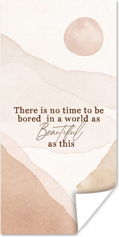 Poster Spreuken - Quotes - There is no time to be bored in a world as beautiful as this - 80x160 cm