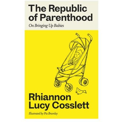 The Republic Of Parenthood - Rhiannon Lucy Cosslett