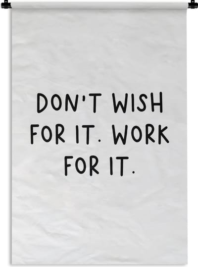 Wandkleed - Wanddoek - Engelse quote "Don't wish for it. Work for it." op een witte achtergrond - 90x135 cm - Wandtapijt