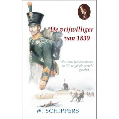 De Vrijwilliger Van 1830 - Willem Schippers