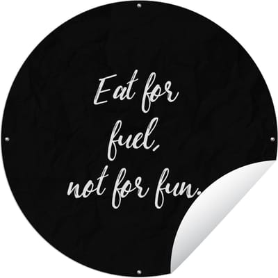 Tuincirkel Quotes - Eten - Eat for fuel, not for fun - Spreuken - 60x60 cm - Ronde Tuinposter - Buiten