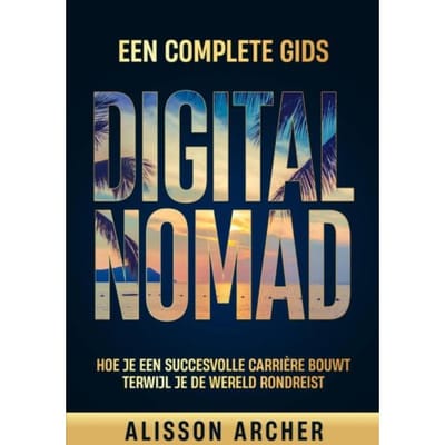 Digital Nomad, Een Complete Gids - Alisson Archer