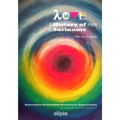 Love - A History Of Hate In Suriname. Hide, Flee Or Suicide - Ivan Patrick Liesdek