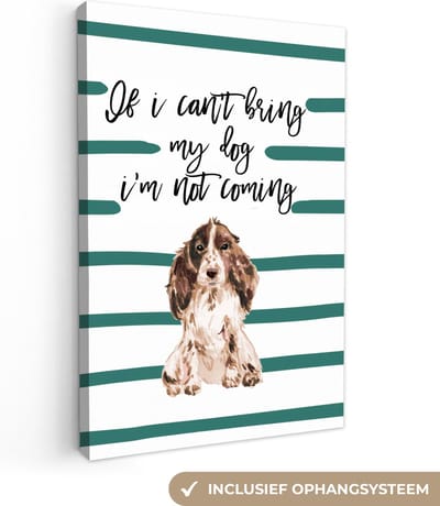 Canvas Schilderij Quotes - If I can't bring my dog I'm not coming - Spreuken - Honden - 20x30 cm - Wanddecoratie
