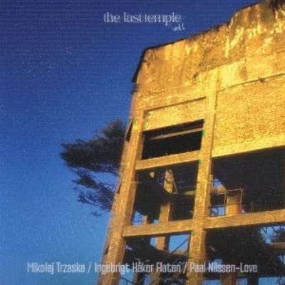 Mikolaj Trzaska, Ingebrigt Haker Flaten & Paal Nilssen-Love - The Last Temple Vol. 1 (10" LP)