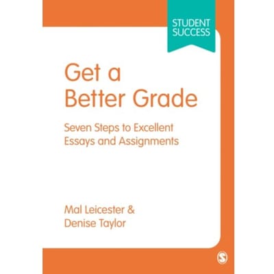 Get A Better Grade: Seven Steps To Excellent Essays And Assignments - Leicester