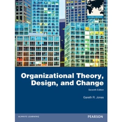 Organizational Theory, Design, And Change, Global Edition - Gareth Jones