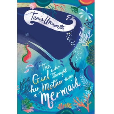 The Girl Who Thought Her Mother Was A Mermaid - Tania Unsworth