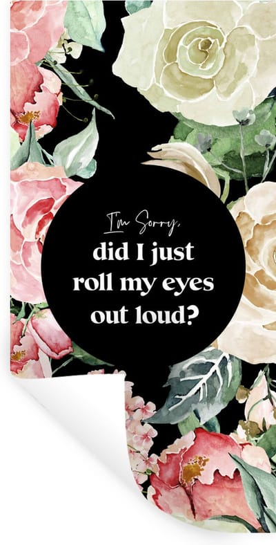 Muurstickers - Sticker Folie - Kinderen - Spreuken - Rozen - Im sorry, did I just roll my eyes out loud? - Quotes - 40x80 cm - Plakfolie - Muurstickers Kinderkamer - Zelfklevend Behang - Zelfklevend behangpapier - Stickerfolie
