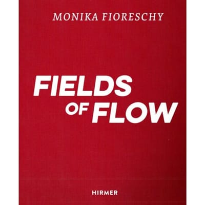 Monika Fioreschy: Fields Of Flow