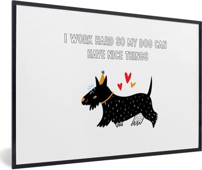 Fotolijst incl. Poster - Spreuken - Quotes - I work hard so my dog can have nice things - Honden - 60x40 cm - Posterlijst