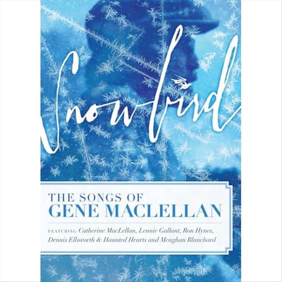 Snowbird The Songs Stories Of Gene Maclellan