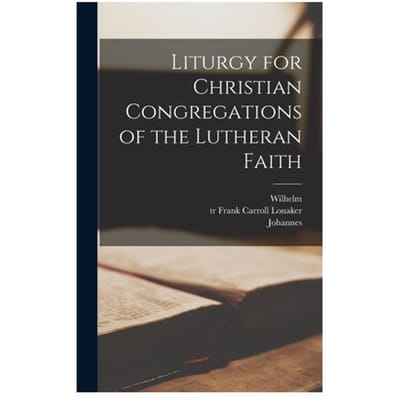 Liturgy For Christian Congregations Of The Lutheran Faith - Wilhelm 1808-1872 Lohe