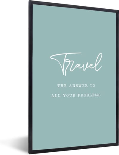 Fotolijst incl. Poster - Spreuken - Quotes - The answer to all your problems - Travel - Reizen - 40x60 cm - Posterlijst