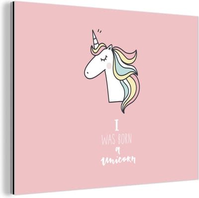 Wanddecoratie Metaal - Aluminium Schilderij Industrieel - Unicorn - Quotes - Roze - I was born a unicorn - Meisjes - Kind - 80x60 cm - Dibond - Foto op aluminium - Industriële muurdecoratie - Voor de woonkamer/slaapkamer