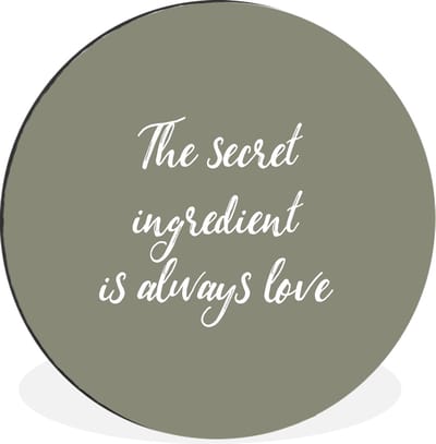 WallCircle - Wandcirkel - Muurcirkel - The secret ingredient is always love - Liefde - Spreuken - Quotes - Aluminium - Dibond - 140x140 cm - Binnen en Buiten
