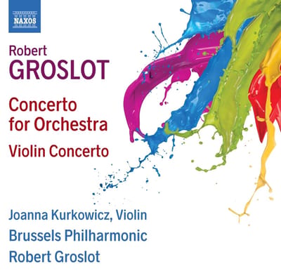 Joanna Kurkowicz, Brussels Philharmonic Orchestra, Robert Groslot - Groslot: Concerto For Orchestra | Violin Concerto (CD)